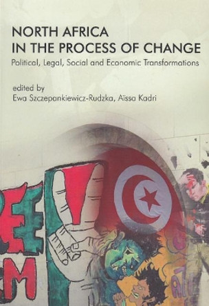 North Africa in the Process of Change: Political, Legal, Social and Economic Transformations by Aissa Kadri 9788376386553