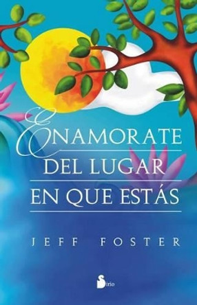 Enamorate del Lugar En El Que Estas by Jeff Foster 9788416579013