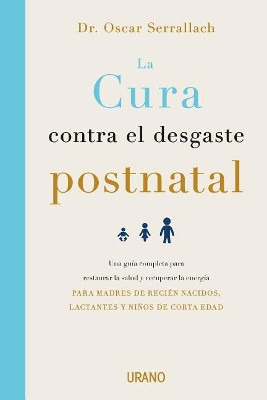 Cura Contra El Desgaste Postnatal, La by Oscar Serrallach 9788416720460