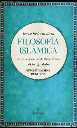 Breve Historia de la Filosofia Islamica by Ernest Yassine Bendriss 9788417229979