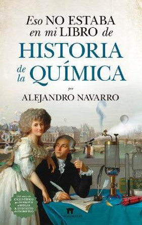 Eso No Estaba En Mi Libro de Historia de la Quimica by Alejandro Navarro Yanez 9788417547042