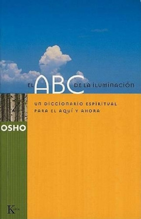 El ABC de La Iluminacion: Un Diccionario Espiritual Para El Aqui y Ahora by Osho 9788472455290