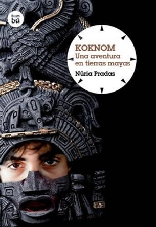 Koknom: Una Aventura En Tierras Mayas by Nuria Pradas 9788483432051