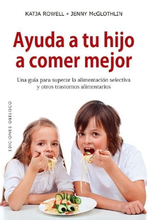 Ayuda a Tu Hijo a Comer Mejor by Katja Rowell, MD 9788491114055