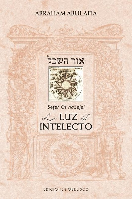 Or Hasejel. La Luz del Intelecto by Abraham Abulafia 9788491114062