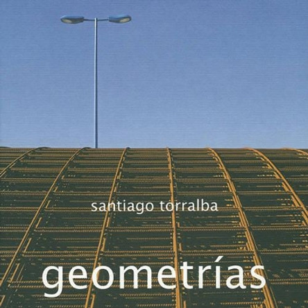 Santiago Torralba: Geometrias by Santiago Torralba 9788492498482