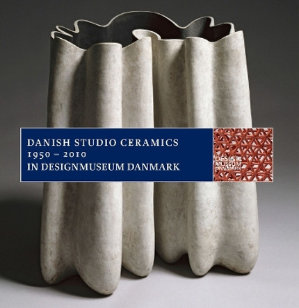 Danish Studio Ceramics 1950 2010 in Designmuseum Denmark by Bodil Busk Laursen 9788763546010