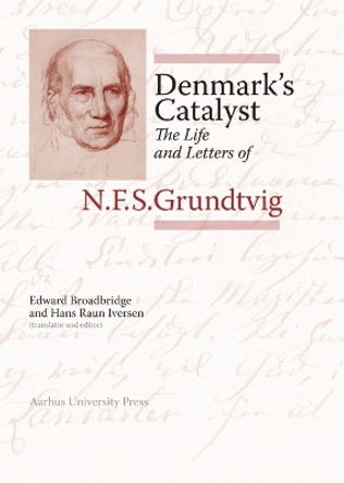 Denmark’s Catalyst: The Life and Letters of N.F.S. Grundtvig by Edward Broadbridge 9788772198262