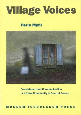 Village Voices: Coexistence and Communication in a Rural Community in Central France by Perle Mohl 9788772893440