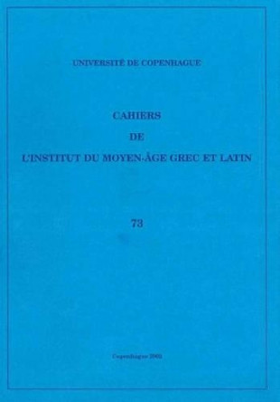 Cahiers de L'Institut du Moyen-Age Grec et Latin: Volume 73 by Sten Ebbesen 9788772898575