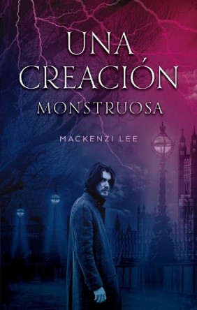 Una Creacion Monstruosa by Mackenzi Lee 9788492918737