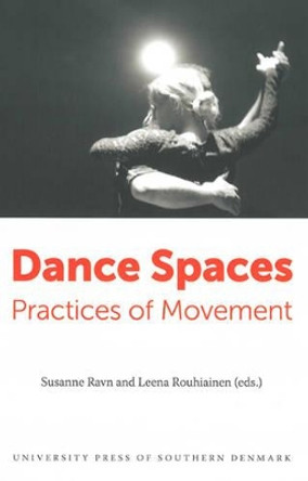 Dance Spaces: Practices of Movement by Susanne Ravn 9788776746896