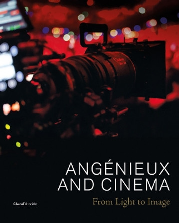 Angenieux and Cinema: From Light to Image by Silvana Editoriale 9788836638598