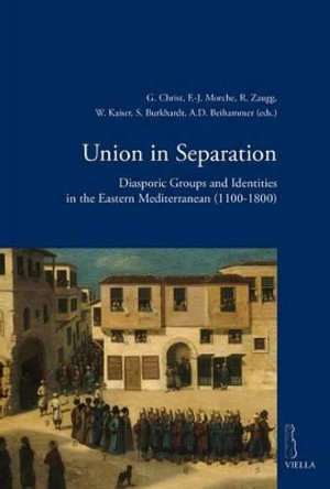 Union in Separation: Diasporic Groups and Identities in the Eastern Mediterranean (1100-1800) by Benjamin Arbel 9788867284351