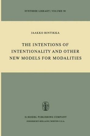 The Intentions of Intentionality and Other New Models for Modalities by Jaakko Hintikka 9789027706348