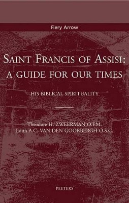 Saint Francis of Assisi: a Guide for Our Times: His Biblical Spirituality. Translated by M. S. Damste by T. H. Zweerman 9789042919556
