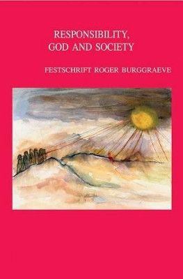 Responsibility, God and Society. Theological Ethics in Dialogue: Festschrift Roger Burggraeve by Johan de Tavernier 9789042921191