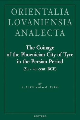 The Coinage of the Phoenician City of Tyre in the Persian Period (5th - 4th Century BCE) by Josette Elayi 9789042922020