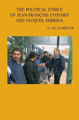 The Political Ethics of Jean-Francois Lyotard and Jacques Derrida by G. De Schrijver 9789042923270