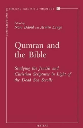 Qumran and the Bible: Studying the Jewish and Christian Scriptures in Light of the Dead Sea Scrolls by A. Lange 9789042924550