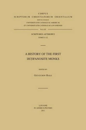 A History of the First Estifanosite Monks: T. by Getatchew Haile 9789042925120