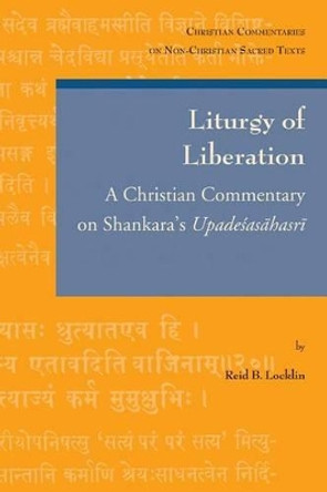 Liturgy of Liberation: A Christian Commentary on Shankara's Upadesasahasri by Reid Locklin 9789042925632