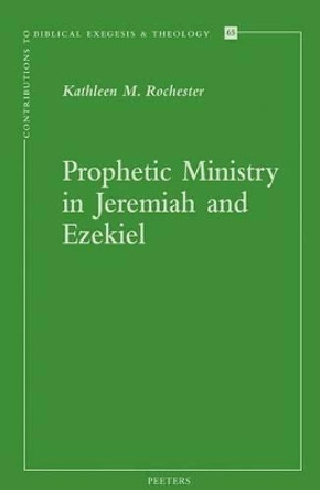 Prophetic Ministry in Jeremiah and Ezekiel by Kathleen M. Rochester 9789042926059