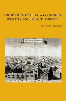 The Jesuits of the Low Countries: Identity and Impact (1540-1773): Proceedings of the International Congress at the Faculty of Theology, KU Leuven (3-5 December 2009) by Robert Faesen 9789042926981