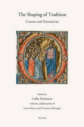 The Shaping of Tradition: Context and Normativity by C. Dickinson 9789042929364