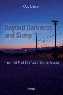 Beyond Darkness and Sleep: The Inuit Night in North Baffin Island by G. Bordin 9789042931398