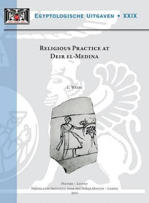 Religious Practice at Deir el-Medina by L. Weiss 9789042932104