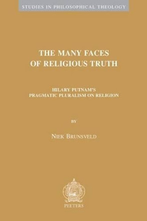 The Many Faces of Religious Truth: Hilary Putnam's Pragmatic Pluralism on Religion by N. Brunsveld 9789042933774