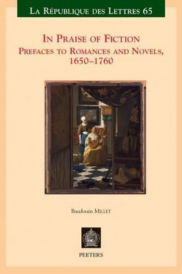 In Praise of Fiction: Prefaces to Romances and Novels, 1650-1760 by B. Millet 9789042933101