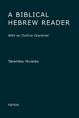 A Biblical Hebrew Reader: With an Outline Grammar by T. Muraoka 9789042934900