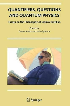 Quantifiers, Questions and Quantum Physics: Essays on the Philosophy of Jaakko Hintikka by Daniel Kolak 9789048168156