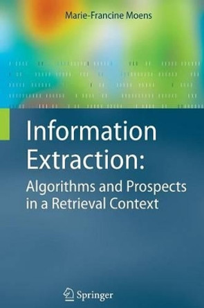 Information Extraction: Algorithms and Prospects in a Retrieval Context by Marie-Francine Moens 9789048172467