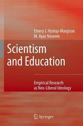 Scientism and Education: Empirical Research as Neo-Liberal Ideology by Emery J. Hyslop-Margison 9789048176977