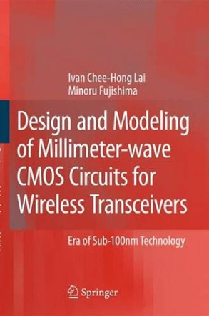 Design and Modeling of Millimeter-wave CMOS Circuits for Wireless Transceivers: Era of Sub-100nm Technology by Ivan Chee-Hong Lai 9789048177837