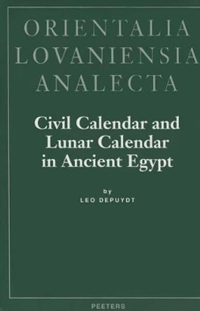 Civil Calender and Lunar Calendar in Ancient Egypt by Leo Depuydt 9789068319088