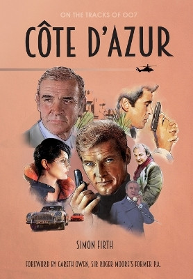 Cote d'Azur: Exploring the James Bond connections in the South of France by Simon Firth 9789081329453