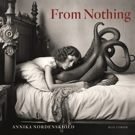 Annika Nordenskiöld: From Nothing by Annika Nordenskiöld 9789171266194