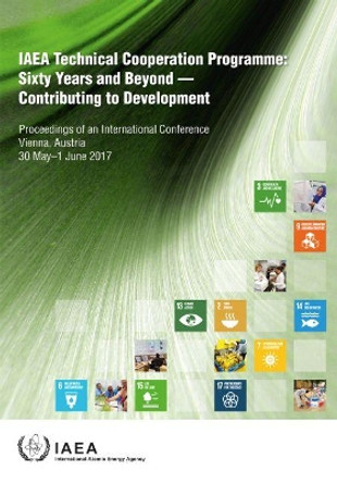 Sixty Years and Beyond - Contributing to Development: Proceedings of an International Conference Held in Vienna, 30 May-1 June 2017 by International Atomic Energy Agency 9789201003188