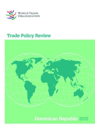 Trade Policy Review - Dominican Republic by World Trade Organization 9789287040442