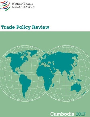 Trade Policy Review 2017: Cambodia by World Tourism Organization 9789287045751