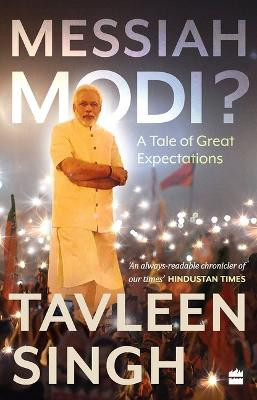 Messiah Modi: A Tale of Great Expectations by Tavleen Singh 9789353575946
