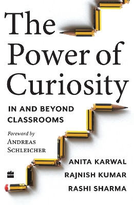 The Power of Curiosity: In and Beyond Classrooms by Anita Karwal 9789356296671