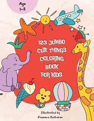 123 Jumbo Cute Things Coloring Book by Raveena Baskaran 9789361283185