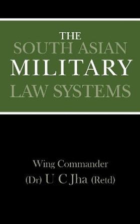 The South Asian Military Law Systems by Dr. U. C. Jha 9789380502434