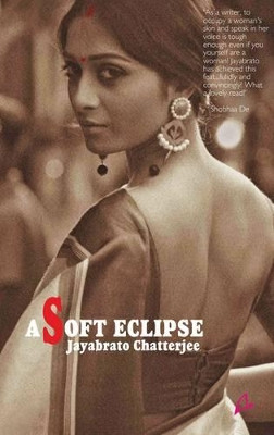 A Soft Eclipse by Jayabrato Chatterjee 9789381506424