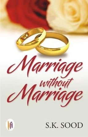 Marriage Without Marriage by S. K. Sood 9789382536154